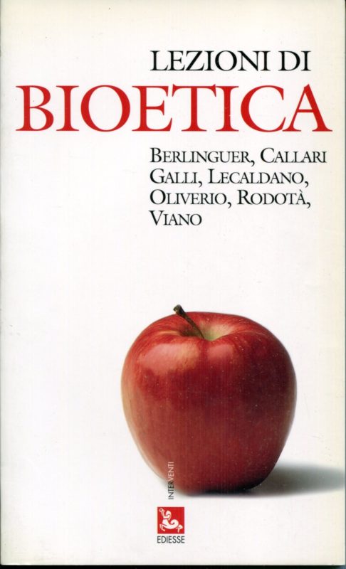 Lezioni di bioetica. Berlinguer, Callari, Galli, Lecaldano, Oliverio, Rodot??, Viano