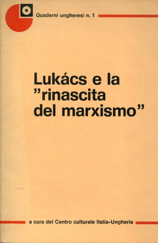 Luk??cs e la rinascita del marxismo : atti del seminario svoltosi a Roma il 18-19 giugno 1977