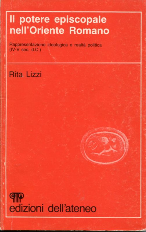 Il potere episcopale nell'Oriente romano : rappresentazione ideologica e realt?? politica, IV-V sec. d. C.