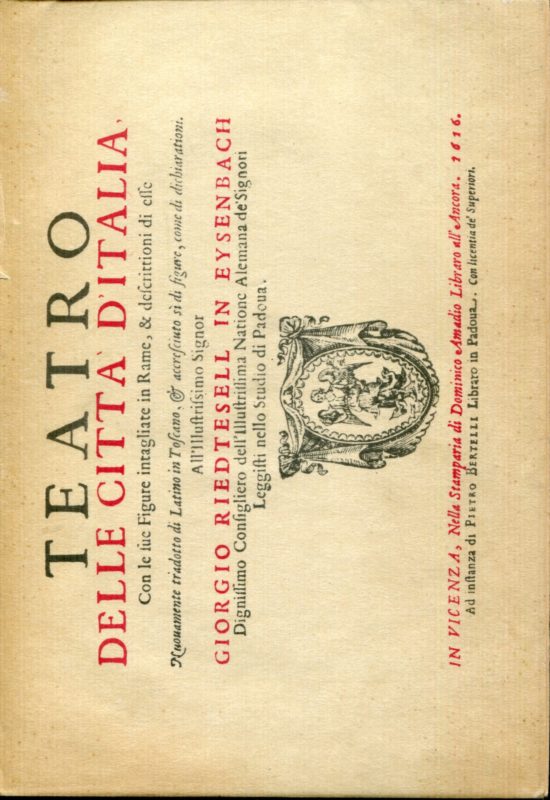 Teatro delle citt???? d'Italia, con le sue figure intagliate in rame, & descrittioni di esse. Nuovamente tradotto di latino in toscano, et accresciuto s?? di figure, come di dichiarationi all'illustrissimo Signor Giorgio Riedtesell in Eysenbach. Ripr. facs. dell'ed.: Vicenza : D. Amadio, ad istanza di P. Bertelli, 1616.
