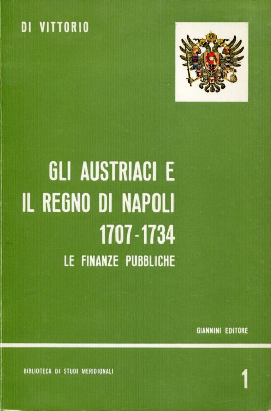 Gli austriaci e il Regno di Napoli 1707-1734. Le finanze pubbliche. Primo tomo autonomo.