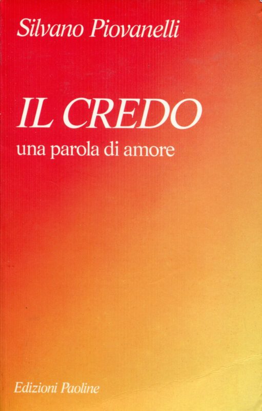 Il Credo : una parola di amore : riflessioni dell'arcivescovo di Firenze