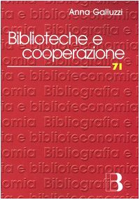 Biblioteche e cooperazione. Modelli, strumenti, esperienze in Italia