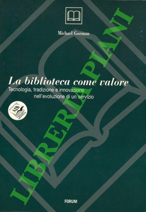 La biblioteca come valore. Tecnologia, tradizione e innovazione nell'evoluzione di un servizio