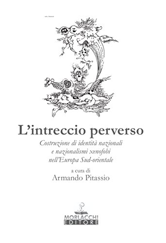 L'intreccio perverso. Costruzione di identit?? regionali e nazionalismi xenofobi nell'Europa sud-orientale