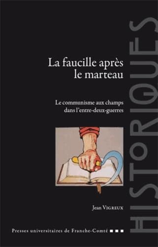 La Faucille Apr??s le Marteau. le Communisme aux Champs Dans l'Entre-d Eux-Guerres: Le communisme aux champs de l'entre-deux-guerres