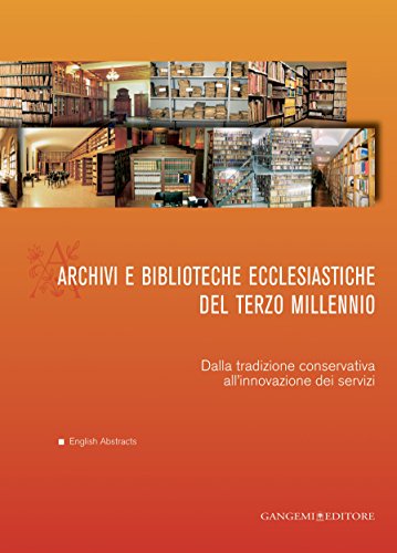 Archivi e biblioteche ecclesiastiche del terzo millennio. Dalla tradizione conservativa all'innovazione dei servizi