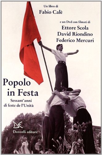 Popolo in festa. Sessant'anni di feste de l'Unit??. Con DVD
