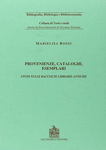 Provenienze, cataloghi, esemplari: studi sulle raccolte librarie antiche