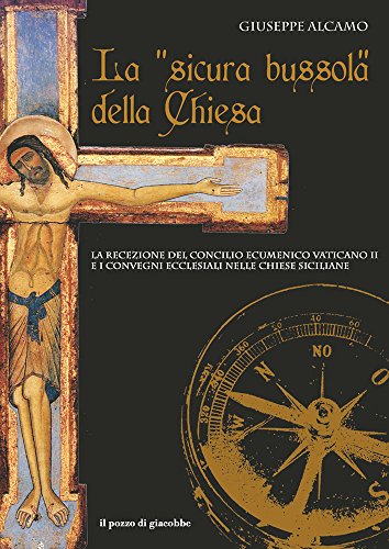 La ??sicura bussola?? della Chiesa. La recezione del Concilio Ecumenico Vaticano II e i convegni ecclesiali nelle chiese siciliane