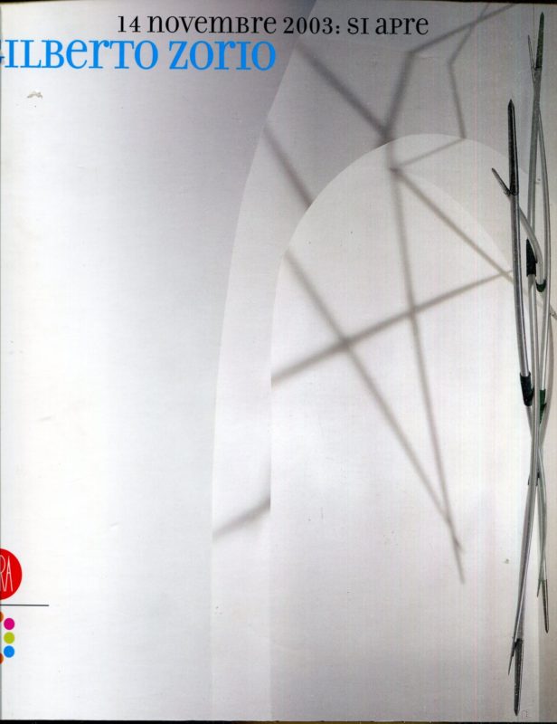 Gilberto Zorio : 14 novembre 2003: si apre. Mostra tenuta a Roma, Galleria Oredaria, 14 nov. 2003-10 gen. 2004. Testo anche in inglese.