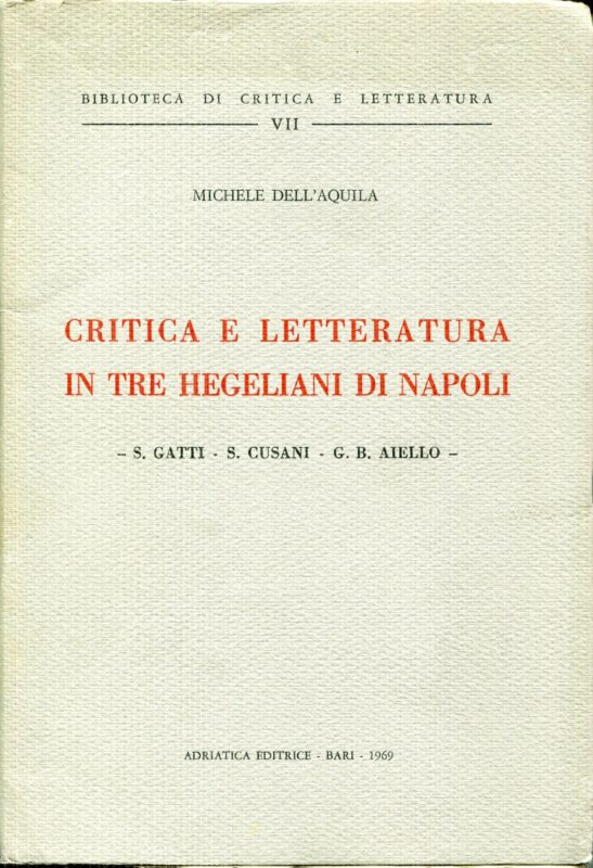 Critica e letteratura in tre hegeliani di Napoli : S. Gatti, S. Cusani, G. B. Aiello