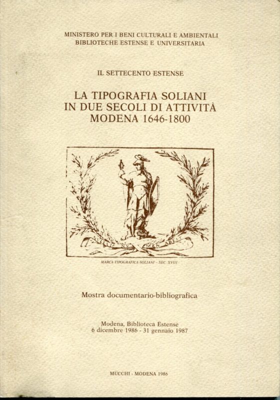 La tipografia Soliani in due secoli di attivit??: Modena, 1646-1800 : mostra documentario-bibliografica : Modena, Biblioteca Estense, 6 dicembre 1986-31 gennaio 1987