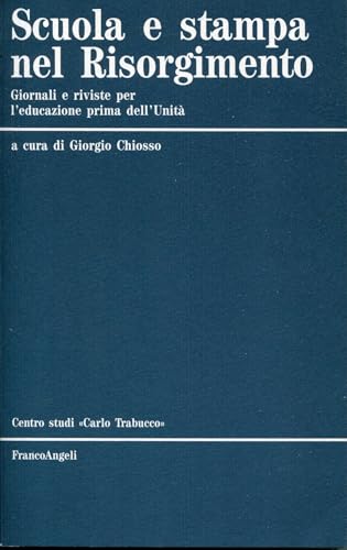 Scuola e stampa nel Risorgimento. Giornali e riviste per l'educazione prima dell'Unit??