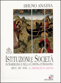 Istituzioni e societ?? in Sardegna e nella corona d'Aragona (secc. XIV-XVII). El arbitrio de su livertad