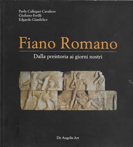 Fiano Romano. Dalla Preistoria ai Giorni Nostri