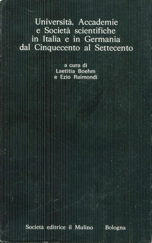 Universit??, accademie e societ?? scientifiche in Italia e Germania dal Cinquecento al Settecento