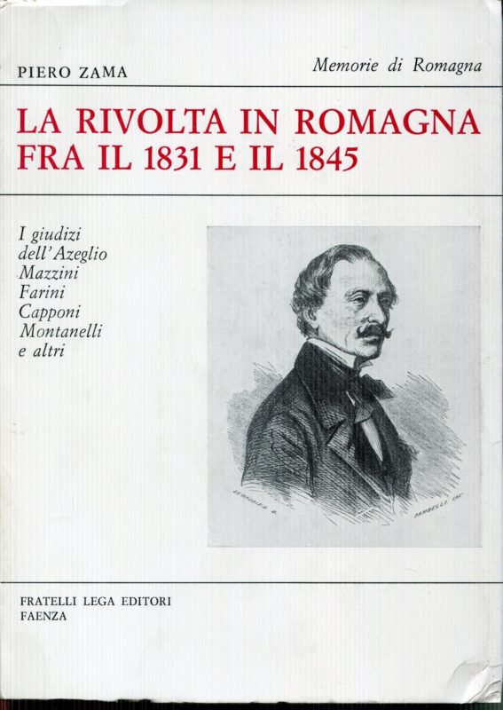 La rivolta in Romagna fra il 1831 e il 1845 : i giudizi dell'Azeglio, Mazzini, Farini, Capponi, Montanelli e altri
