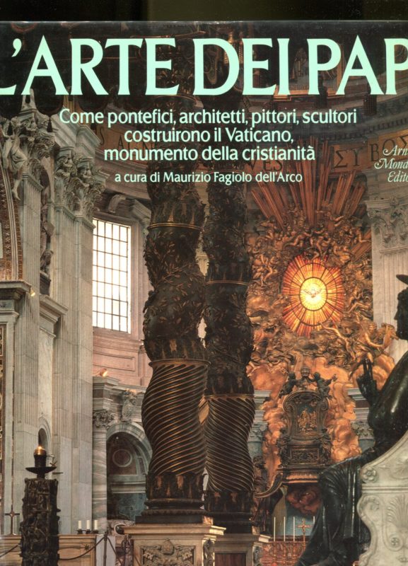 L'arte dei papi: come pontefici architetti pittori e scultori costruirono il Vaticano monumento della cristianit??