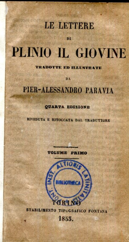 Lettere di Plinio il Giovine tradotte ed illustrate da Pier-Alessandro Paravia. Quarta edizione riveduta e ritoccata dal traduttore