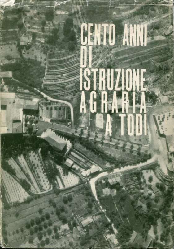 Cento anni di istruzione agraria a Todi : dalla colonia agricola all'Istituto tecnico agrario : 1864-1964