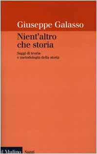 Nient'altro che storia. Saggi di teoria e metodologia della storia