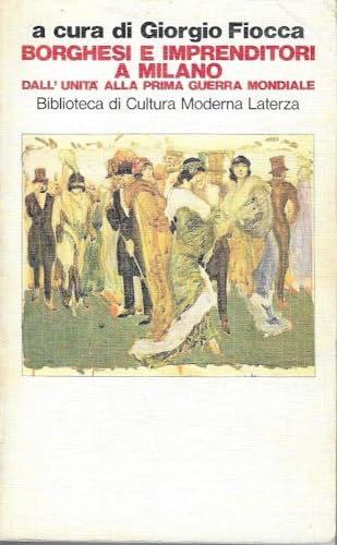 Borghesi e imprenditori a Milano dall'Unit?? alla prima guerra mondiale