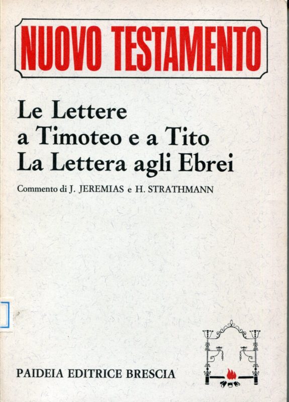 Nuovo Testamento 9: Le lettere a Timoteo e a Tito ; La lettera agli Ebrei. Commento di Joachim Jeremias e Hermann Strathmann, traduzione italiana di Gino Cecchi