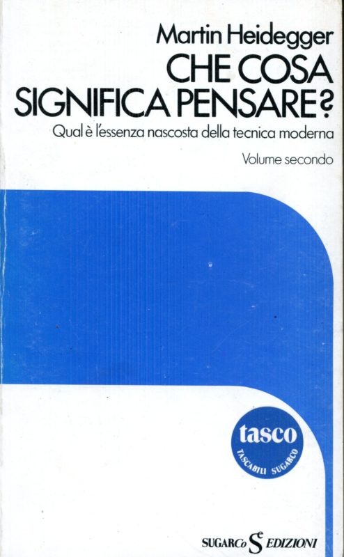 Che cosa significa pensare? Volume secondo. Prefazione di Gianni Vattimo ; traduzione di Ugo Ugazio e Gianni Vattimo