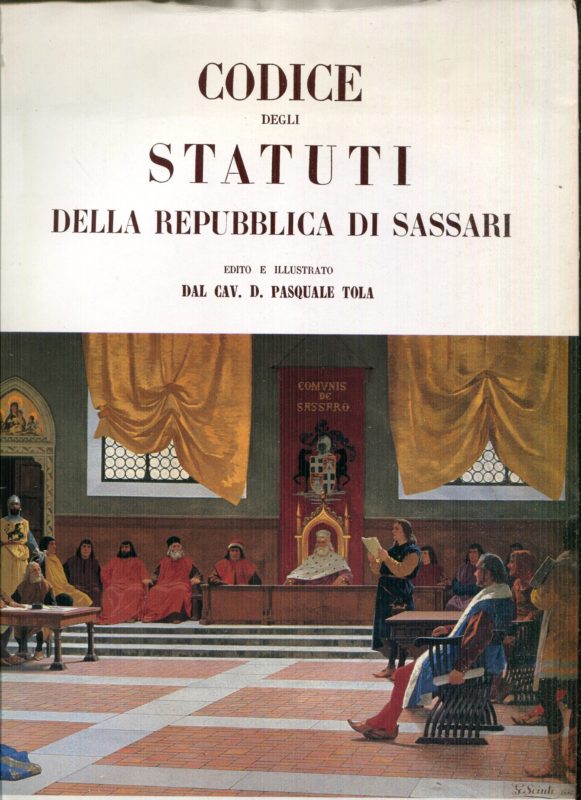 Codice degli statuti della Repubblica di Sassari,  edito e illustrato dal cav. D. Pasquale Tola. Rist. anast