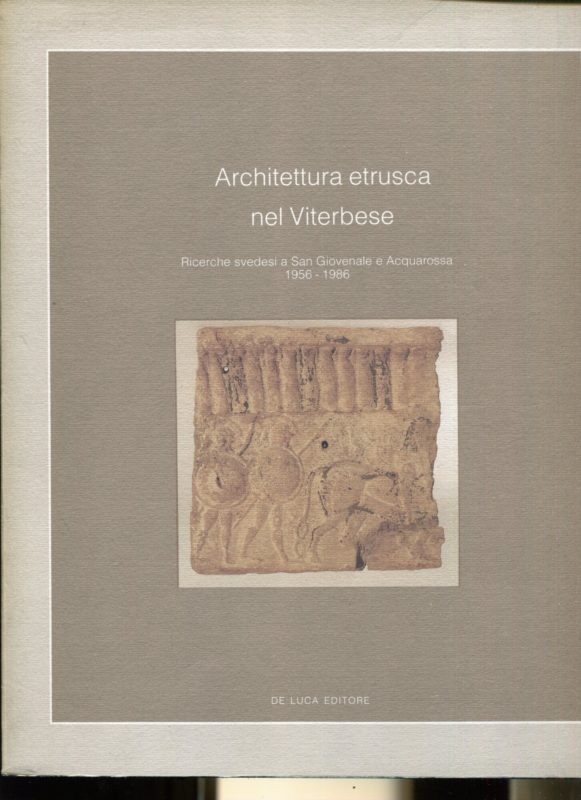 Architettura etrusca nel viterbese. Ricerche svedesi a San Giovenale e Acquarossa 1956-1986. Viterbo, Museo Archeologico Nazionale, Rocca Albornoz dal 19 settembre 1986. Catalogo della mostra
