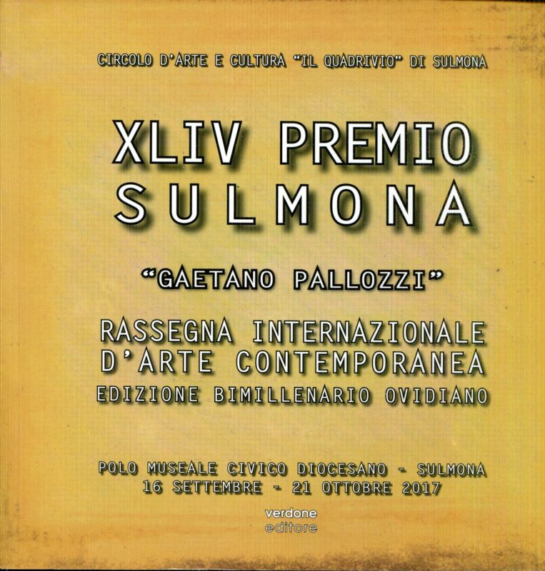 44. Premio Sulmona 'Gaetano Pallozzi' : rassegna internazionale d'arte contemporanea : edizione bimillenario ovidiano : Polo Museale Civico Diocesano, Sulmona, 16 settembre-21 ottobre 201