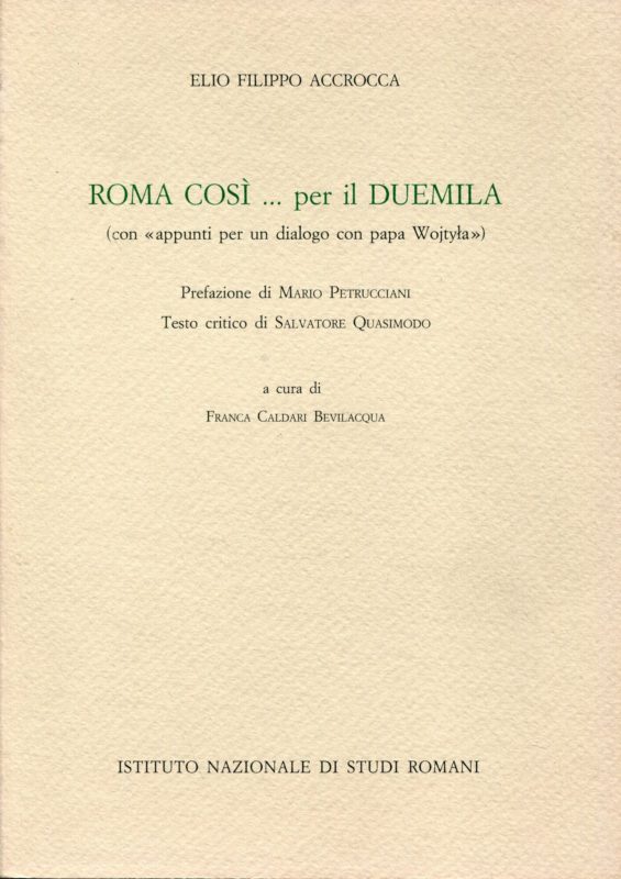 Roma cos??.. per il Duemila : con appunti per un dialogo con papa Wojtila. Prefazione di Mario Petrucciani ; testo critico di Salvatore Quasimodo ; a cura di Franca Caldari Bevilacqua
