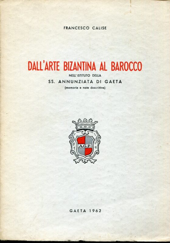Dall'arte bizantina al barocco nell'Istituto della SS.Annunziata di Gaeta : memorie e note descrittive