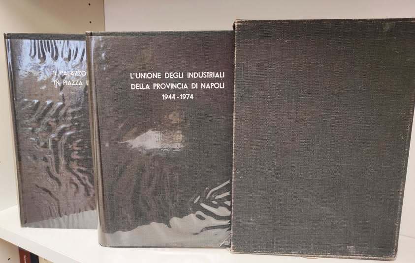 L'Unione degli industriali della provincia di Napoli, 1944-1974 : contributo alla storia di un trentennio. Insieme a: Il Palazzo Partanna in Piazza dei Martiri. Napoli : Unindustria, 1974