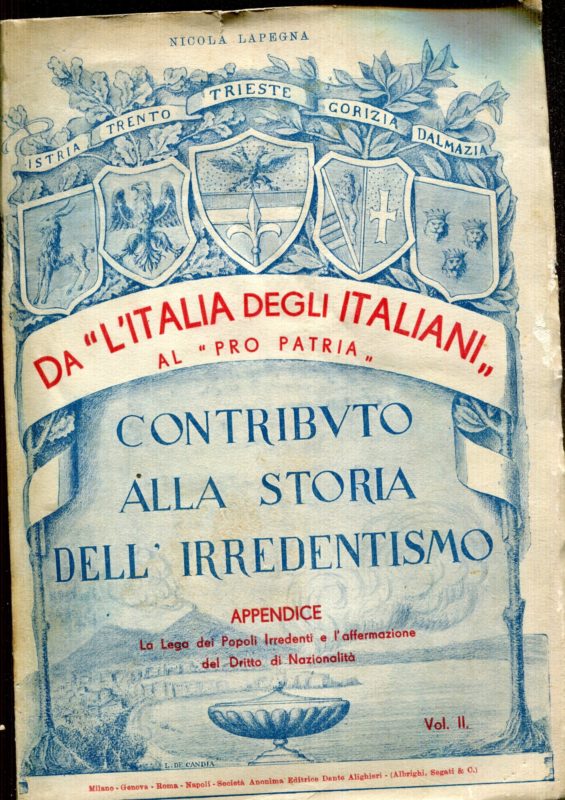 Da 'L'Italia degli Italiani' al 'Pro-Patria' : contributo alla storia dell'Irridentismo : appendice: La lega dei popoli irredenti e l'affermazione del dritto di nazionalita