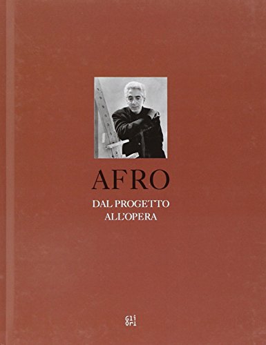 Afro. Dal progetto all'opera. Ediz. multilingue
