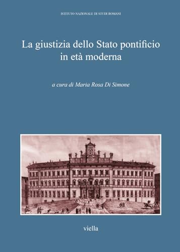 La giustizia della Stato pontificio in et?? moderna. Atti del Convegno di studi (Roma, 9-10 aprile 2011)