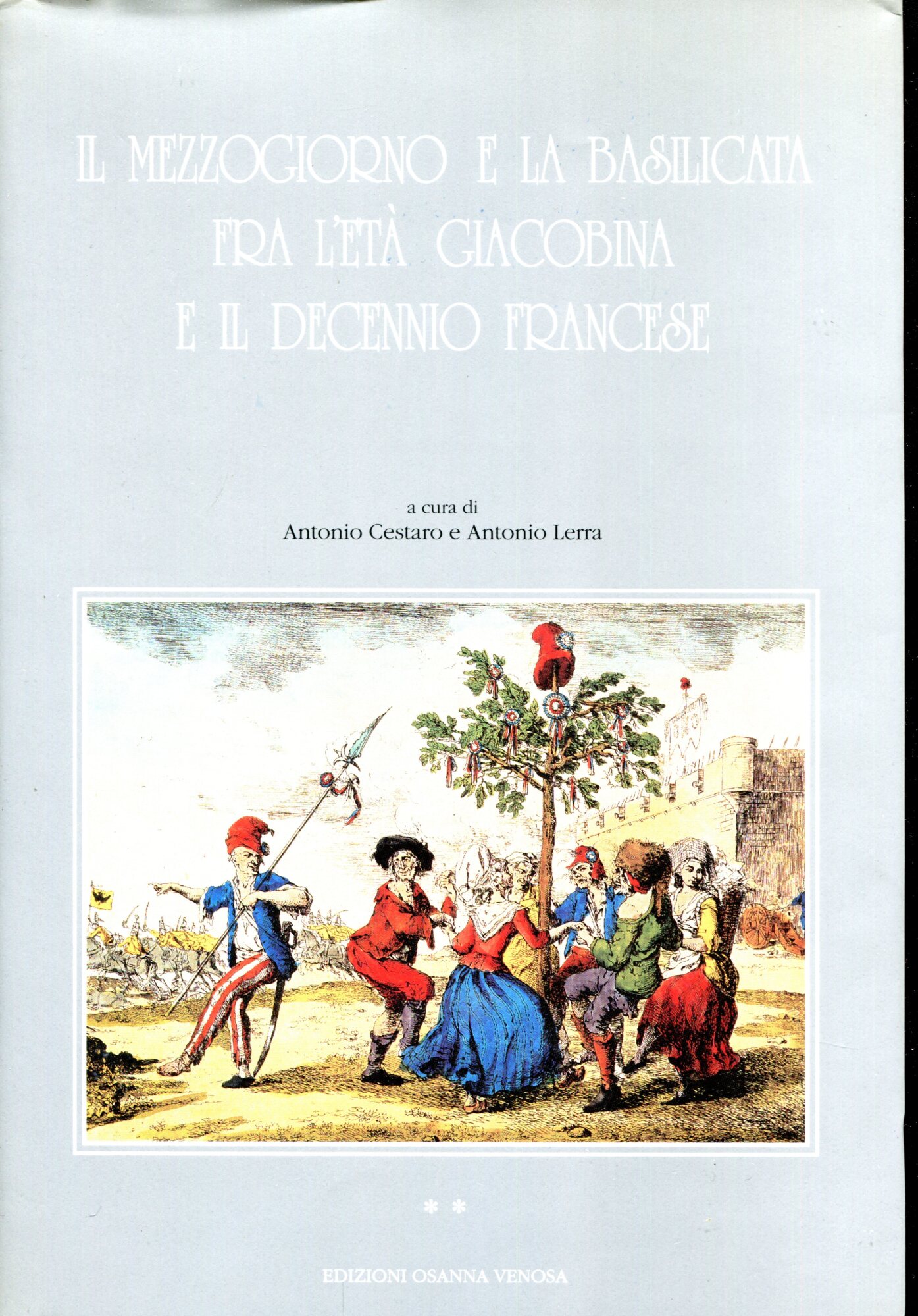 Il Mezzogiorno e la Basilicata fra l'et?? giacobina e il decennio francese : atti del Convegno di Maratea, 8-10 giugno 1990. Volume 1 e 2
