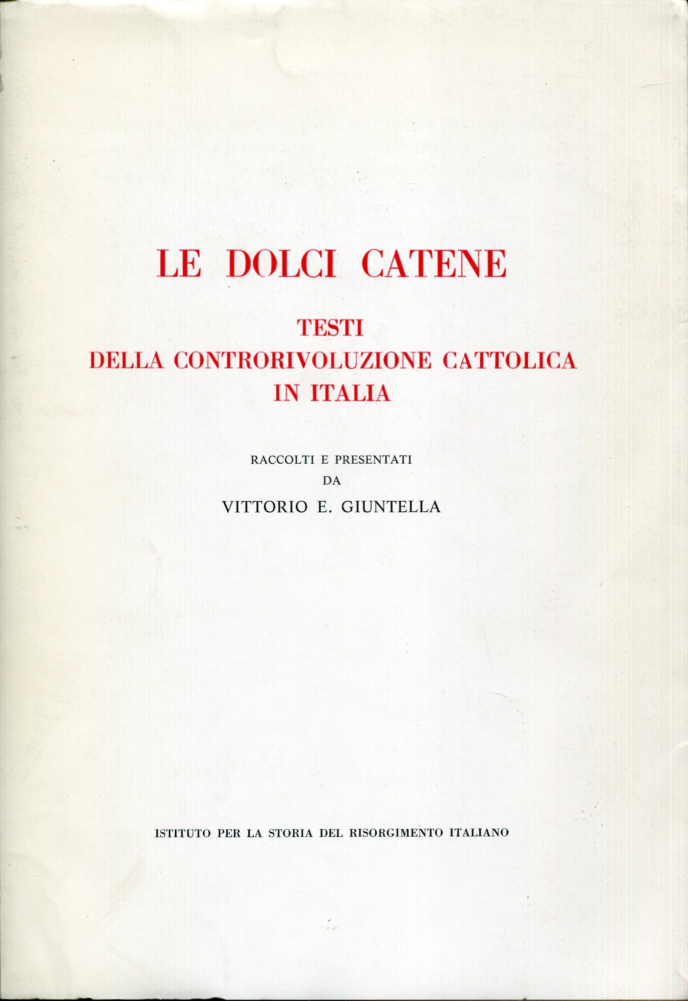 Le dolci catene : testi della controrivoluzione cattolica in Italia