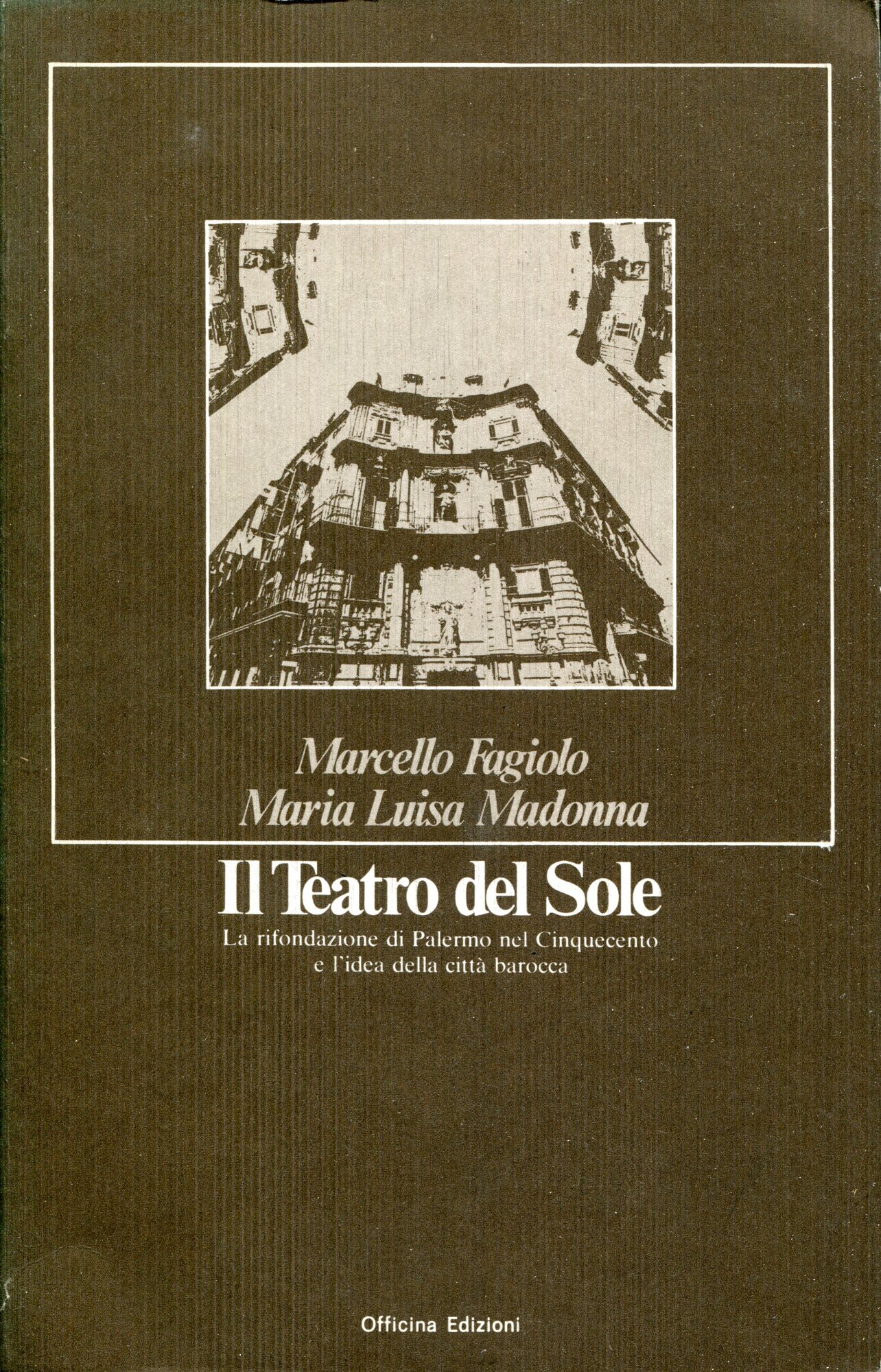 Il teatro del sole : la rifondazione di Palermo nel Cinquecento e l'idea della citta barocca