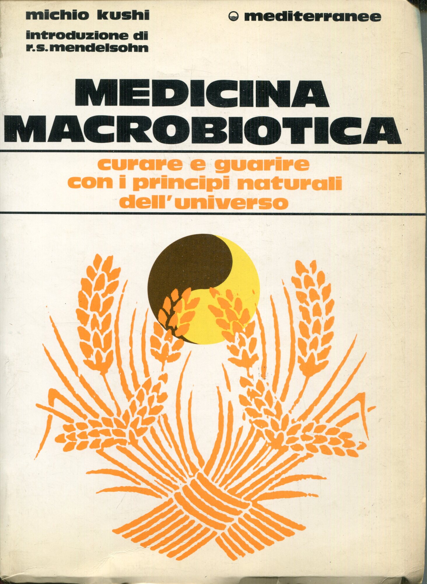 Medicina macrobiotica : curare e guarire con i rimedi naturali.  A cura di Edward Esko, Marc van Cauwenberghe ; presentazione di Robert S. Mendelsohn ; traduzione di Ferro Ledvinka