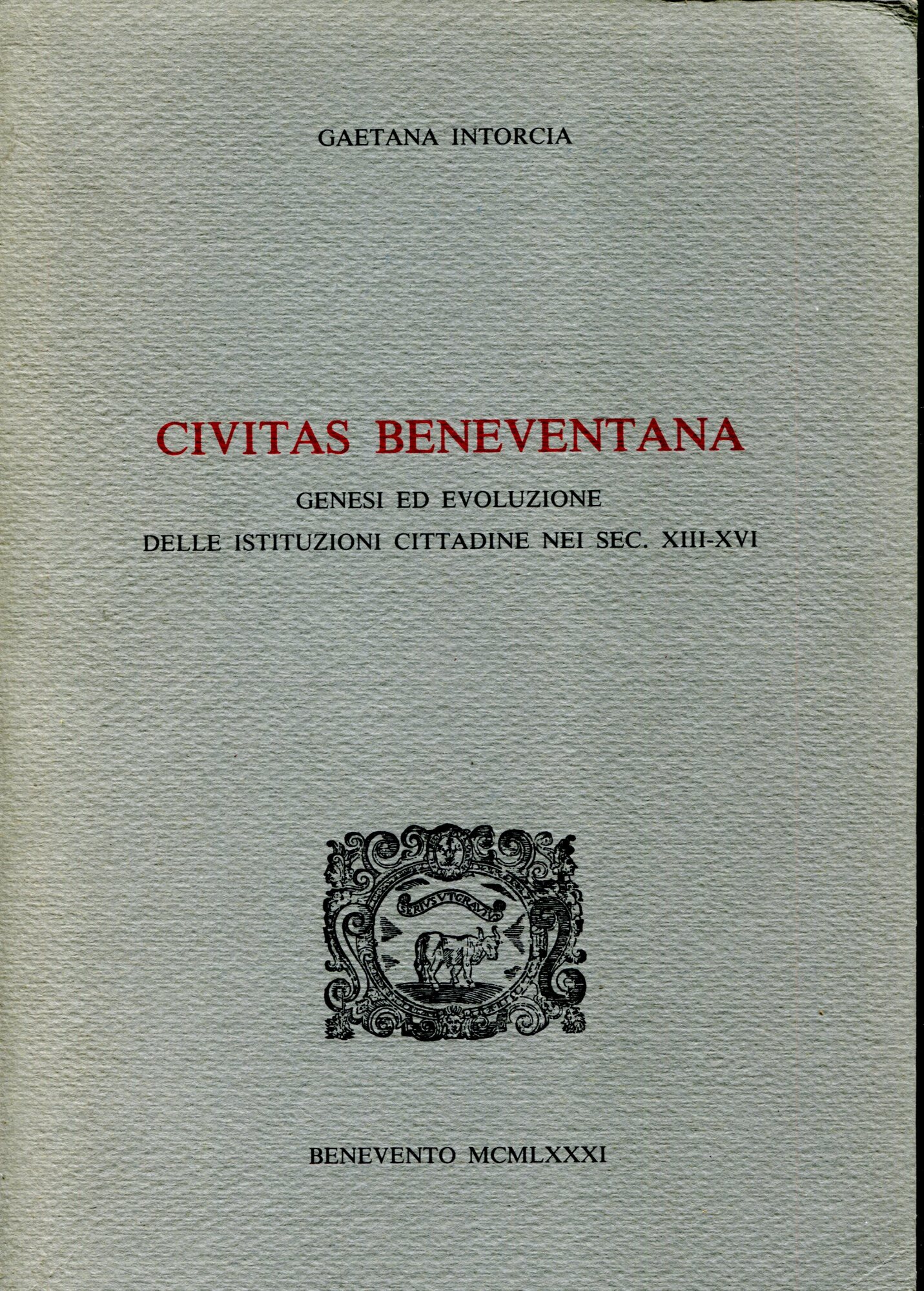 Civitas Beneventana : genesi ed evoluzione delle istituzioni cittadine nei sec. XIII-XVI.