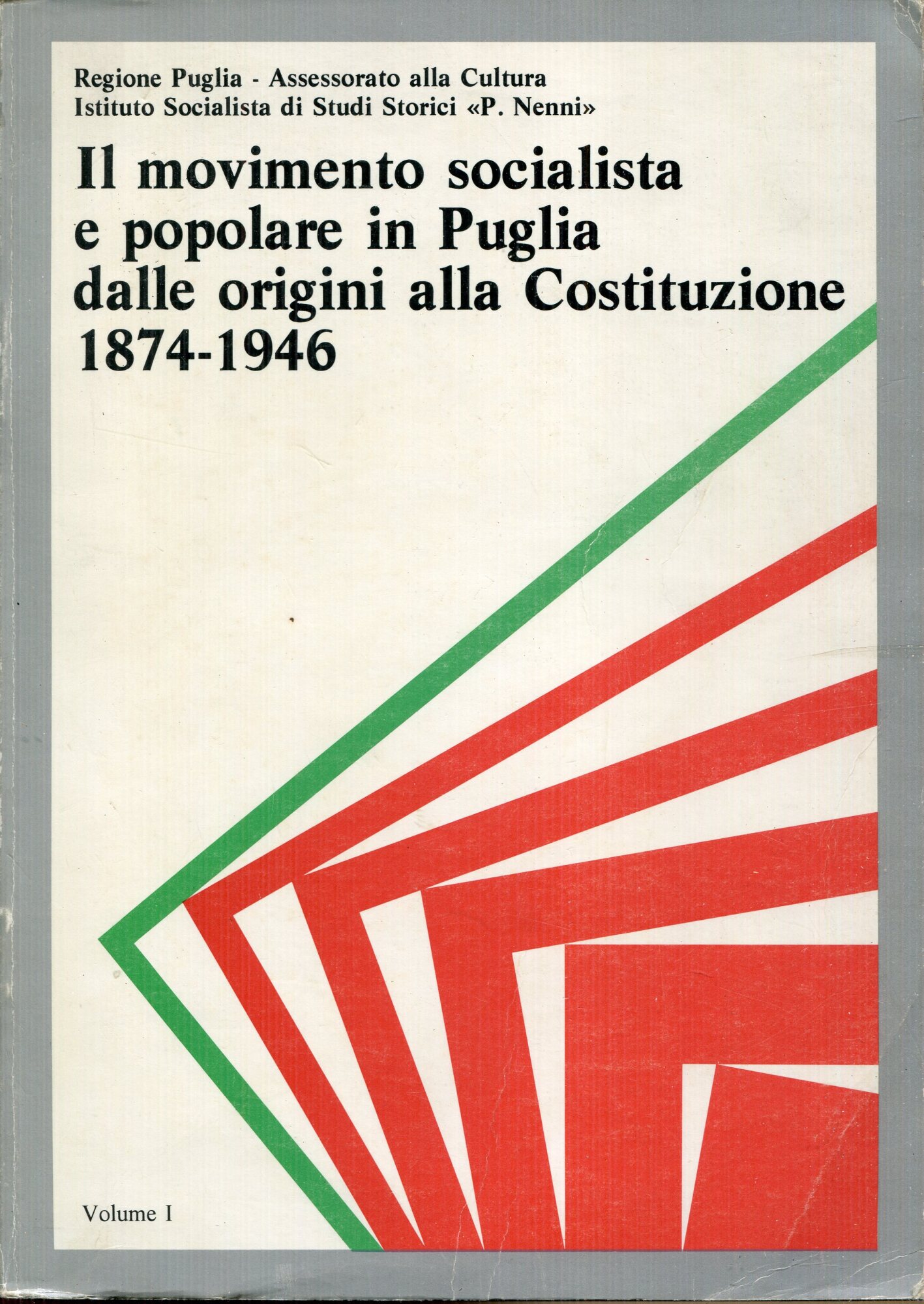 Il movimento socialista e popolare in Puglia dalle origini alla Costituzione, 1874-1946. Volume 1