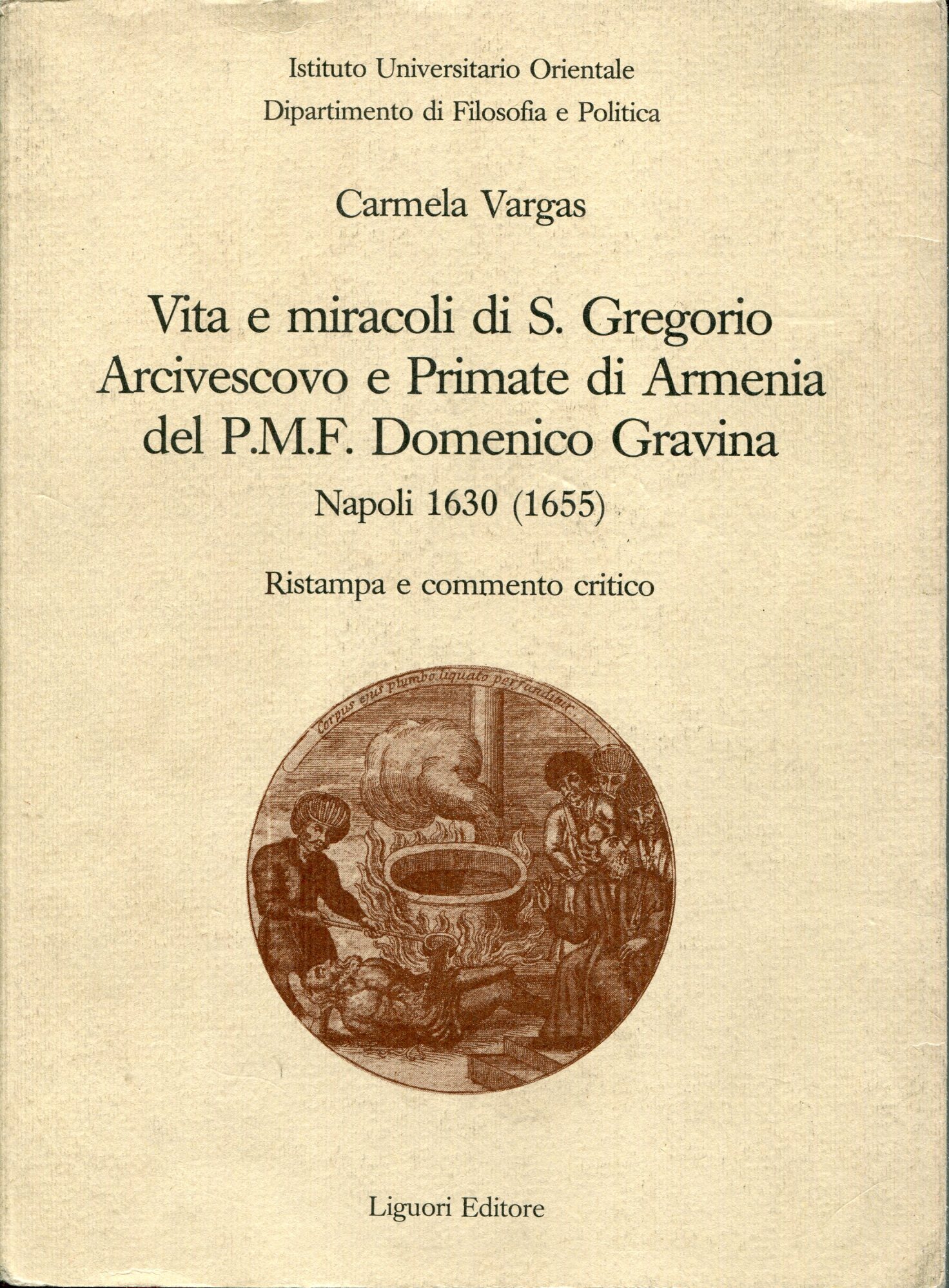 Vita e miracoli di s. Gregorio arcivescovo e primate di Armenia, del PMF Domenico Gravina. Napoli 1630 (1655). Ristampa