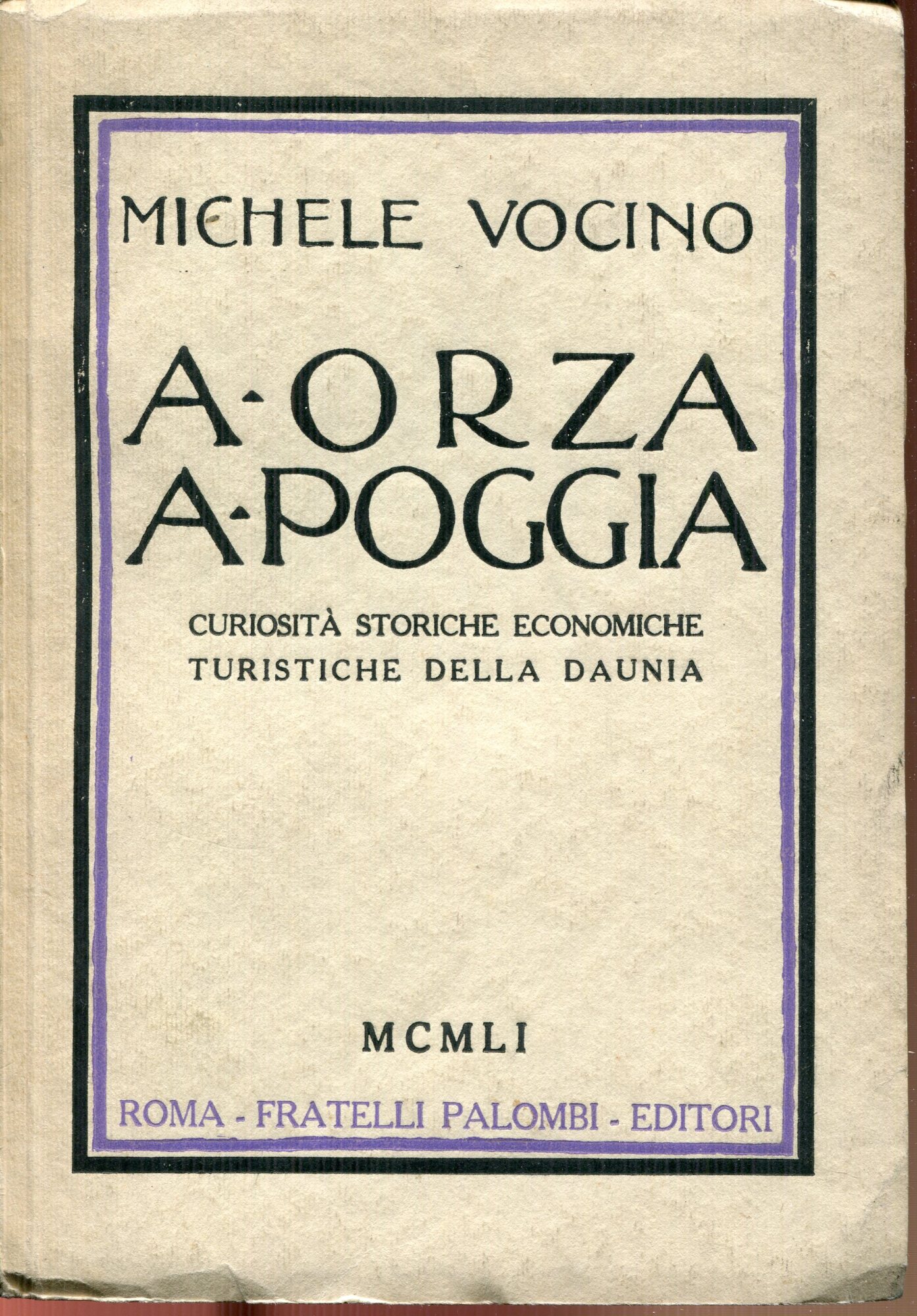 A orza, a poggia : curiosit?? storiche, economiche, turistiche della Daunia