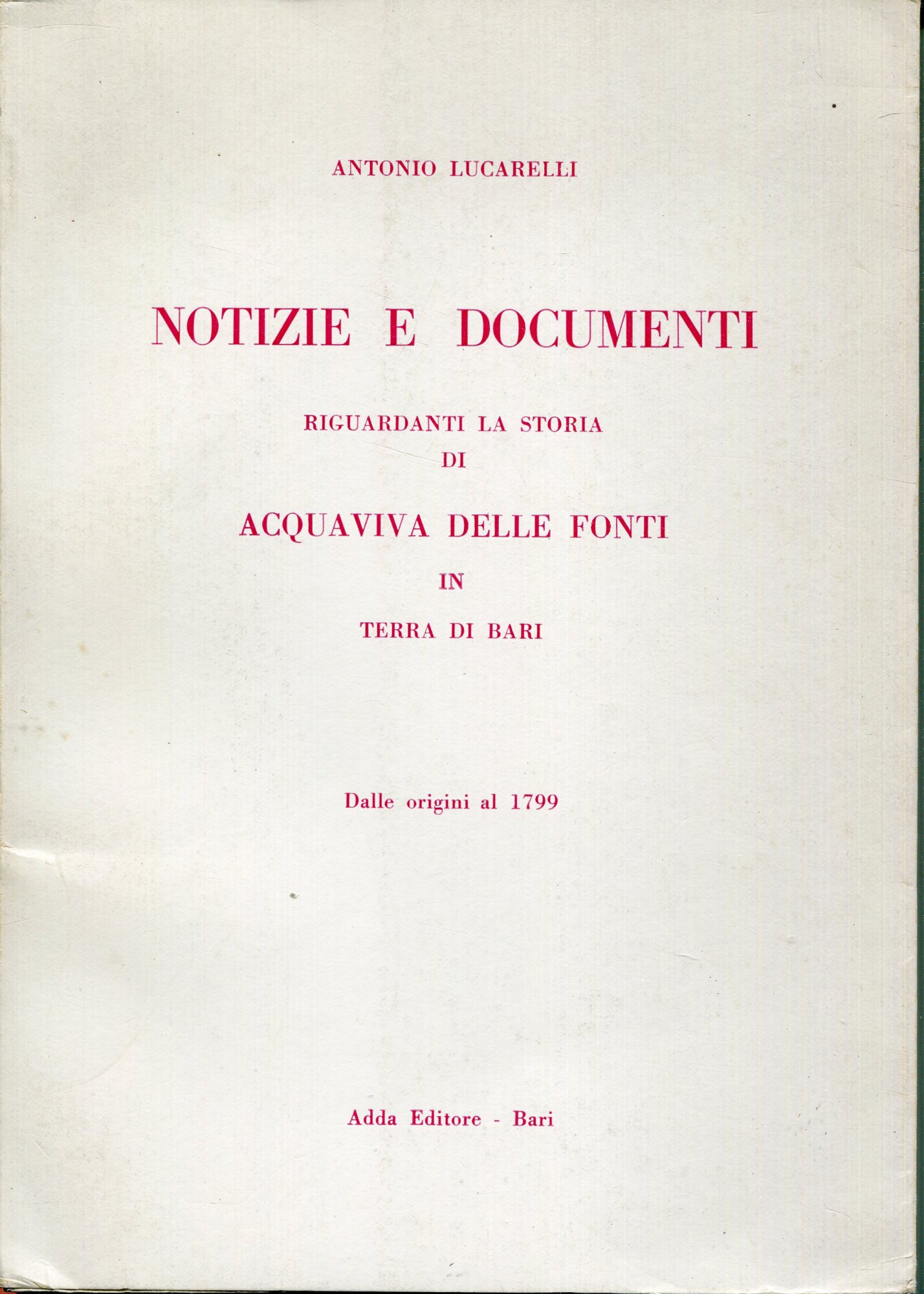 Notizie e documenti riguardanti la storia di Acquaviva delle Fonti in Terra di Bari : dalle origini al 1799