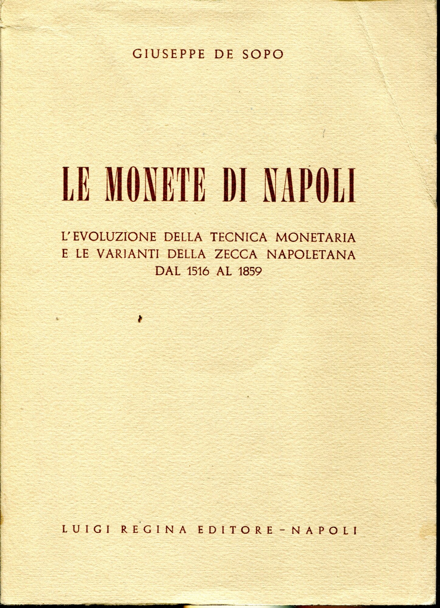 Le monete di Napoli. L'evoluzione della tecnica monetaria e le varianti della zecca napoletana dal 1516 al 1859.