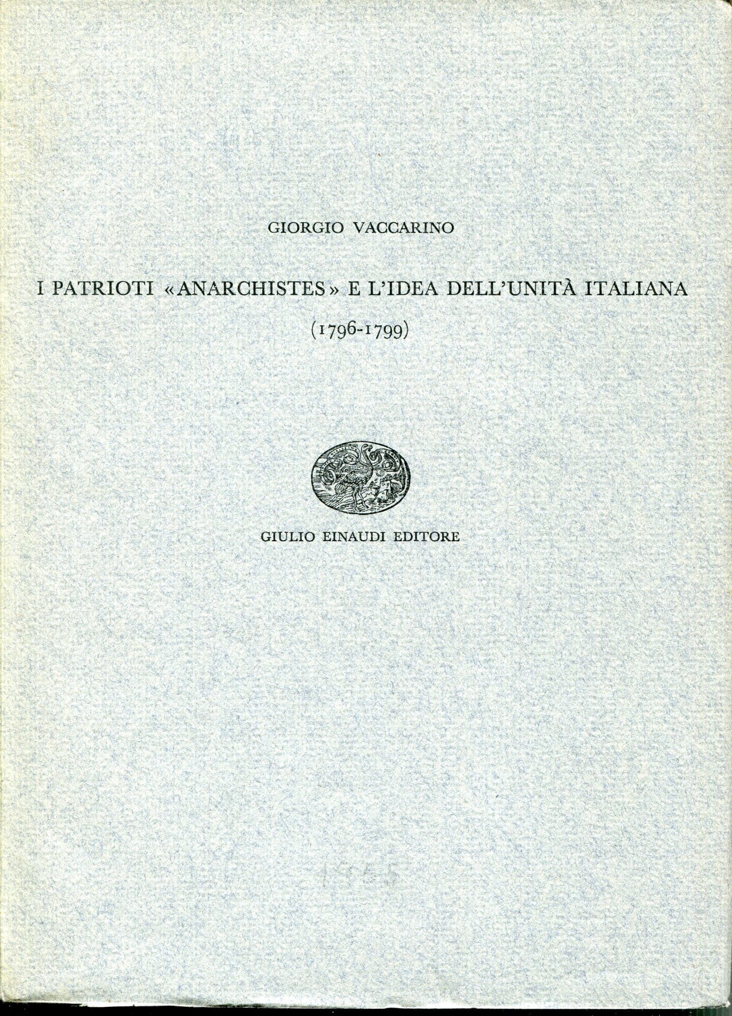 I patrioti 'anarchistes' e l'idea dell'unit?? italiana : 1796-1799