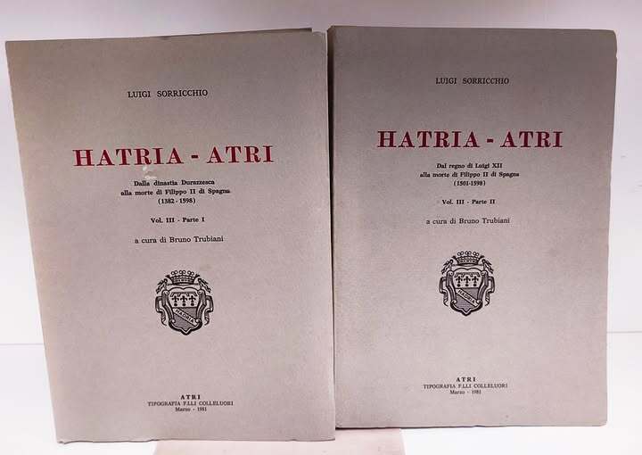 Hatria-Atri : dalla dinastia Durazzesca alla morte di Filippo 2. di Spagna (1382-1598) /Dal regno di Luigi 12. alla morte di Filippo 2. di Spagna (1501-1598). 2 volumi